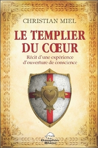 LE TEMPLIER DU COEUR - RECIT D'UNE EXPERIENCE D'OUVERTURE DE CONSCIENCE