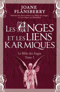 LES ANGES ET LES LIENS KARMIQUES - LA BIBLE DES ANGES T3