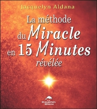 LA METHODE DU MIRACLE EN 15 MINUTES REVELEE