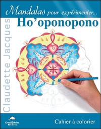 MANDALAS POUR EXPERIMENTER... HO'OPONOPONO - CAHIER A COLORIER