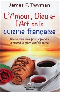 L'amour, Dieu et l'Art de la cuisine française