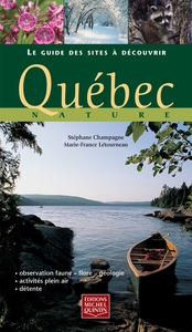QUEBEC NATURE : LE GUIDE DES SITES A DECOUVRIR