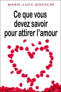 Ce que vous devez savoir pour attirer l'amour