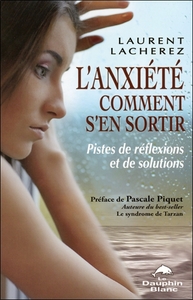 L'anxiété - Comment s'en sortir - Pistes de réflexions et de solutions