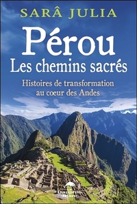 PEROU - LES CHEMINS SACRES - HISTOIRES DE TRANSFORMATION AU COEUR DES ANDES