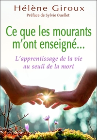 CE QUE LES MOURANTS M'ONT ENSEIGNE... L'APPRENTISSAGE DE LA VIE AU SEUIL DE LA MORT