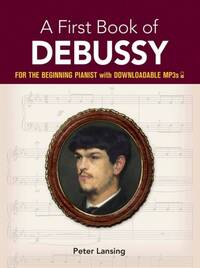 A FIRST BOOK OF DEBUSSY: FOR THE BEGINNING PIANIST WITH DOWNLOADABLE MP3S PIANO+TELECHARGEMENT