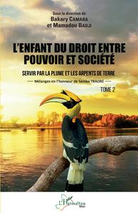 L'ENFANT DU DROIT ENTRE POUVOIR ET SOCIETE TOME 2 - VOL02 - SERVIR PAR LA PLUME ET LES ARPENTS DE TE