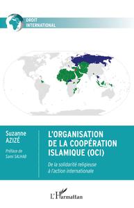 L'ORGANISATION DE LA COOPERATION ISLAMIQUE (OCI) - DE LA SOLIDARITE RELIGIEUSE A L'ACTION INTERNATIO