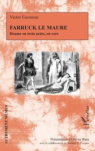 FARRUCK LE MAURE - DRAME EN TROIS ACTES, EN VERS