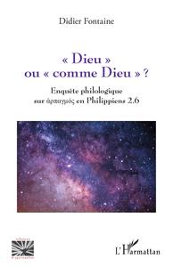 DIEU  OU  COMME DIEU  ? - ENQUETE PHILOLOGIQUE SUR HARPAGMOS EN PHILIPPIENS 2.6