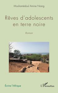 Rêves d'adolescents en terre noire. Roman