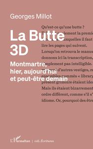 LA BUTTE 3D - MONTMARTRE, HIER, AUJOURD'HUI ET PEUT-ETRE DEMAIN