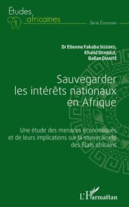 SAUVEGARDER LES INTERETS NATIONAUX EN AFRIQUE - UNE ETUDE DES MENACES ECONOMIQUES ET DE LEURS IMPLIC