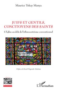 JUIFS ET GENTILS, CONCITOYENS DES SAINTS - L'EGLISE AU-DELA DE L'ETHNOCENTRISME CONVENTIONNEL