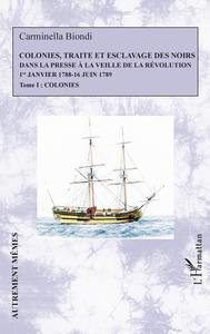 COLONIES, TRAITE ET ESCLAVAGE DES NOIRS DANS LA PRESSE A LA VEILLE DE LA REVOLUTION - VOL01 - 1ER JA
