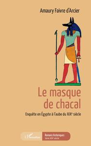 LE MASQUE DE CHACAL - ENQUETE EN EGYPTE A L'AUBE DU XIXE SIECLE