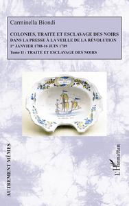 COLONIES, TRAITE ET ESCLAVAGE DES NOIRS DANS LA PRESSE A LA VEILLE DE LA REVOLUTION - VOL02 - 1ER JA