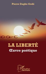 LA LIBERTE. OEUVRE POETIQUE