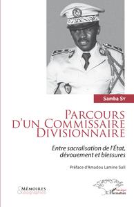 PARCOURS D'UN COMMISSAIRE DIVISIONNAIRE - ENTRE SACRALISATION DE L'ETAT, DEVOUEMENT ET BLESSURES