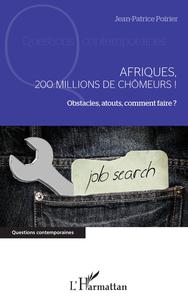 AFRIQUES, 200 MILLIONS DE CHOMEURS ! - OBSTACLES, ATOUTS, COMMENT FAIRE ?