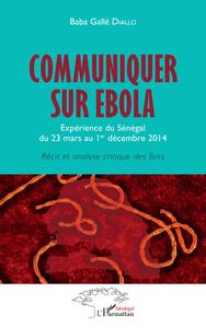 COMMUNIQUER SUR EBOLA. EXPERIENCE DU SENEGAL DU 23 MARS AU 1ER DECEMBRE 2014