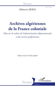 ARCHIVES ALGERIENNES DE LA FRANCE COLONIALE - NOTE SUR LA VALEUR DE L'ADMINISTRATION DEPARTEMENTALE