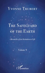 THE SAFEGUARD OF THE EARTH - CHRONICLES OF AN INVITATION TO LIFE VOLUME 9 - VOLUME 9
