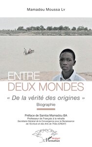 ENTRE DEUX MONDES -  DE LA VERITE DES ORIGINES  BIOGRAPHIE - BIOGRAPHIE
