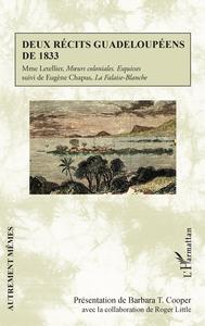 DEUX RECITS GUADELOUPEENS DE 1833 - MME LETELLIER, MOEURS COLONIALES. ESQUISSES - SUIVI DE