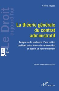 LA THEORIE GENERALE DU CONTRAT ADMINISTRATIF - ANALYSE DE LA RESILIENCE D'UNE NOTION OSCILLANT ENTRE