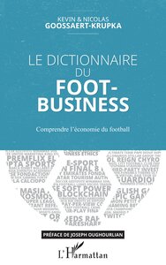 LE DICTIONNAIRE DU FOOT-BUSINESS - COMPRENDRE L'ECONOMIE DU FOOTBALL