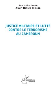 JUSTICE MILITAIRE ET LUTTE CONTRE LE TERRORISME AU CAMEROUN