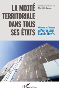 LA MIXITE TERRITORIALE DANS TOUS SES ETATS - MELANGES EN L'HONNEUR DU PROFESSEUR CLAUDE DEVES