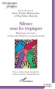 SILENCE SOUS LES TROPIQUES - HOMMAGE AUX MORTS, VICTIMES DE L'ARBITRAIRE AU SEIN DU MONDE