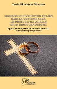 MARIAGE ET DISSOLUTION DU LIEN DANS LA COUTUME AKYA EN DROIT CIVIL IVOIRIEN ET EN DROIT CANONIQUE -