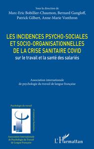 Les incidences psycho-sociales et socio-organisationnelles de la crise sanitaire COVID sur le travail et la santé des salariés