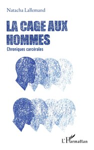 LA CAGE AUX HOMMES - CHRONIQUES CARCERALES