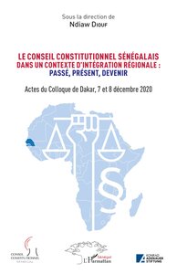 Le conseil constitutionnel sénégalais dans un contexte d'intégration régionale: Passé, Présent, Devenir.