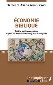 ECONOMIE BIBLIQUE. REALITE SOCIO-ECONOMIQUE DEPUIS LES TEMPS BIBLIQUES JUSQU'A NOS JOURS.