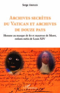 ARCHIVES SECRETES DU VATICAN ET ARCHIVES DE DOUZE PAYS - HOMME AU MASQUE DE FER ET MAURESSE DE MORET