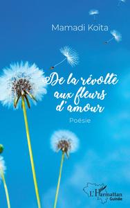 DE LA REVOLTE AUX FLEURS D'AMOUR - POESIE