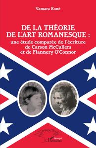 DE LA THEORIE DE L'ART ROMANESQUE : UNE ETUDE COMPAREE DE L'ECRITURE DE CARSON MCCULLERS ET DE FLANN