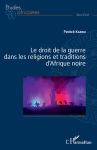 LE DROIT DE LA GUERRE DANS LES RELIGIONS ET TRADITIONS D'AFRIQUE NOIRE