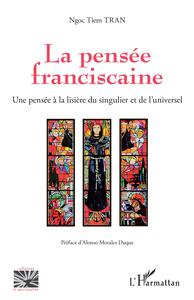 LA PENSEE FRANCISCAINE - UNE PENSEE A LA LISIERE DU SINGULIER ET DE L'UNIVERSEL