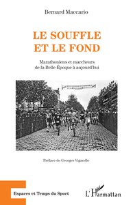 LE SOUFFLE ET LE FOND - MARATHONIENS ET MARCHEURS DE LA BELLE EPOQUE A AUJOURD'HUI