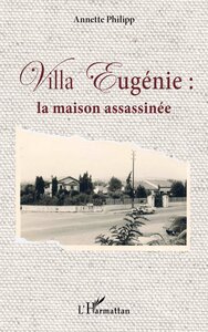 VILLA EUGENIE : - LA MAISON ASSASSINEE