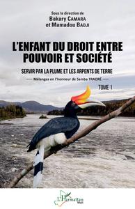 L'ENFANT DU DROIT ENTRE POUVOIR ET SOCIETE TOME 1 - VOL01 - SERVIR PAR LA PLUME ET LES ARPENTS DE TE