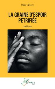 LA GRAINE D'ESPOIR PETRIFIEE - THEATRE