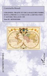 COLONIES, TRAITE ET ESCLAVAGE DES NOIRS DANS LA PRESSE A LA VEILLE DE LA REVOLUTION - VOL03 - 1ER JA